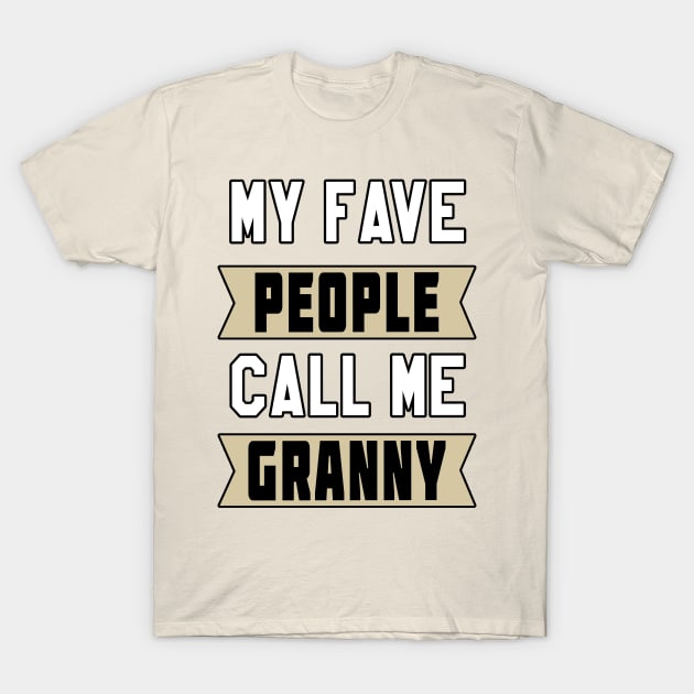 My Fave People Call Me Granny by Basement Mastermind T-Shirt by BasementMaster